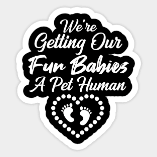 We're Getting Our Fur Babies A pet Human Sticker